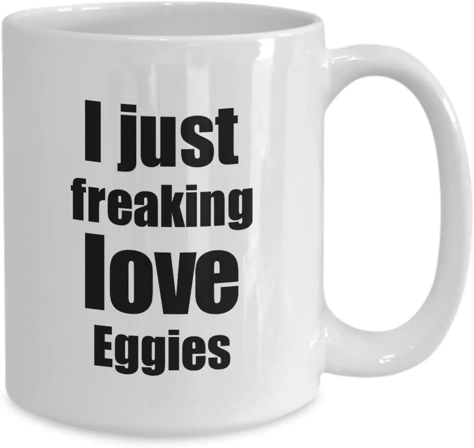 Eggies Lover Mug I Just Freaking Love Funny Gift Idea For Foodie Coffee Tea Cup 15 oz