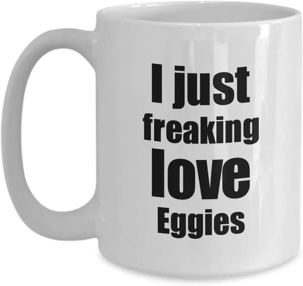 Eggies Lover Mug I Just Freaking Love Funny Gift Idea For Foodie Coffee Tea Cup 15 oz