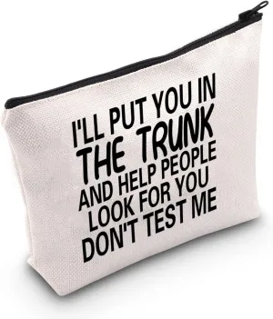 MNIGIU Funny Quote Cosmetic Bag I'll Put You In The Trunk And Help People Look For You Don't Test Me Cosmetic Bag Sarcastic Gift Humor Gift For Women